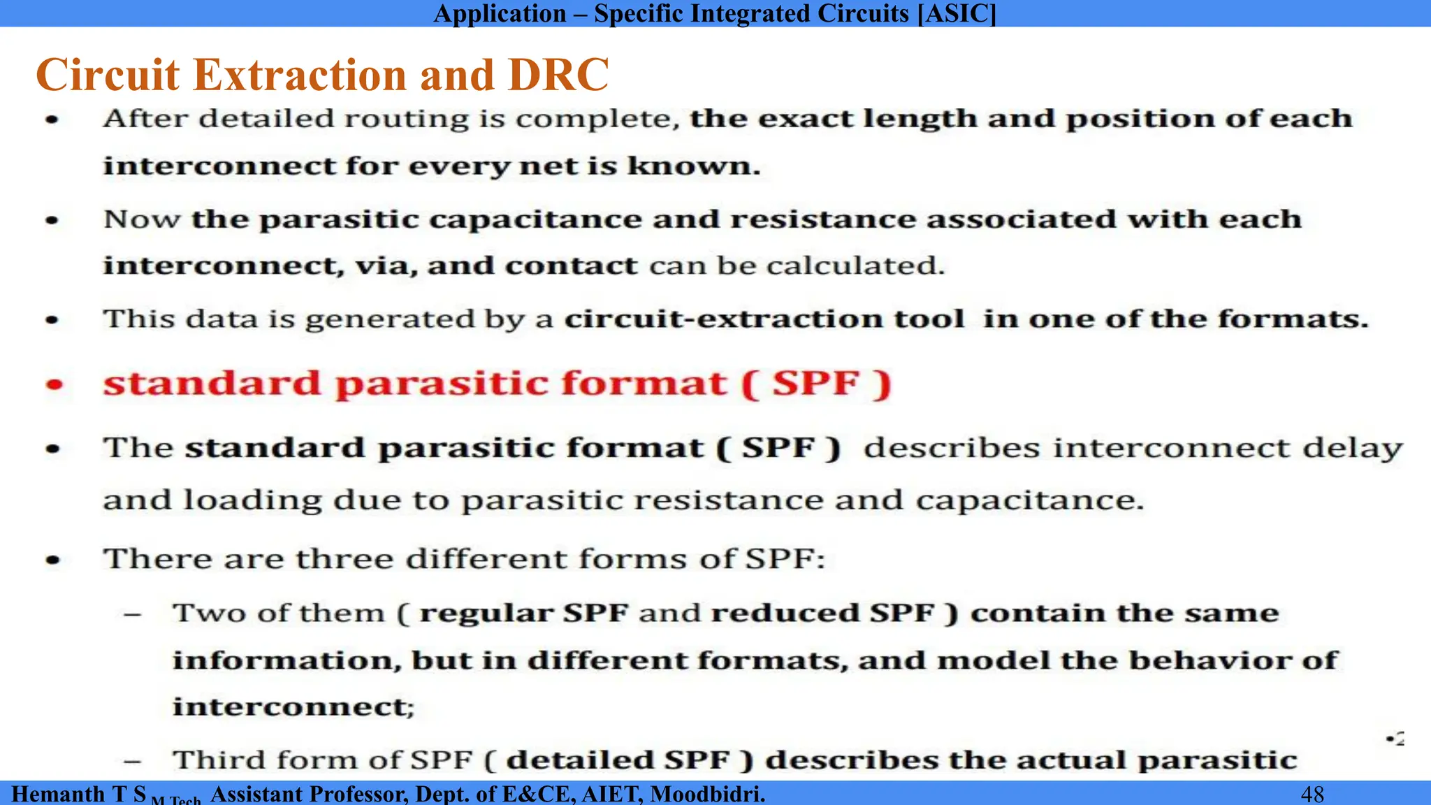Application – Specific Integrated Circuits [ASIC]
Hemanth T S Assistant Professor, Dept. of E&CE, AIET, Moodbidri. 48
Circuit Extraction and DRC
 