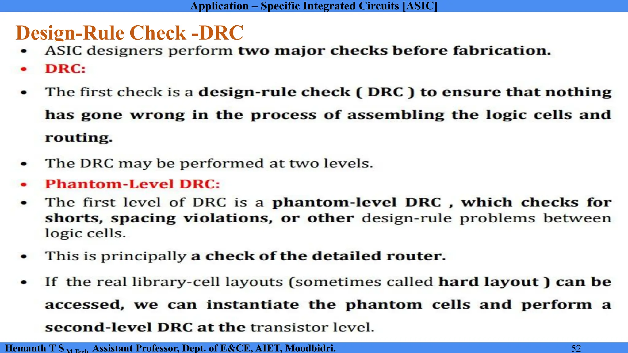Application – Specific Integrated Circuits [ASIC]
Hemanth T S Assistant Professor, Dept. of E&CE, AIET, Moodbidri. 52
Design-Rule Check -DRC
 