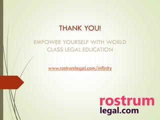 THANK YOU!
EMPOWER YOURSELF WITH WORLD
CLASS LEGAL EDUCATION
www.rostrumlegal.com/infinity
 
