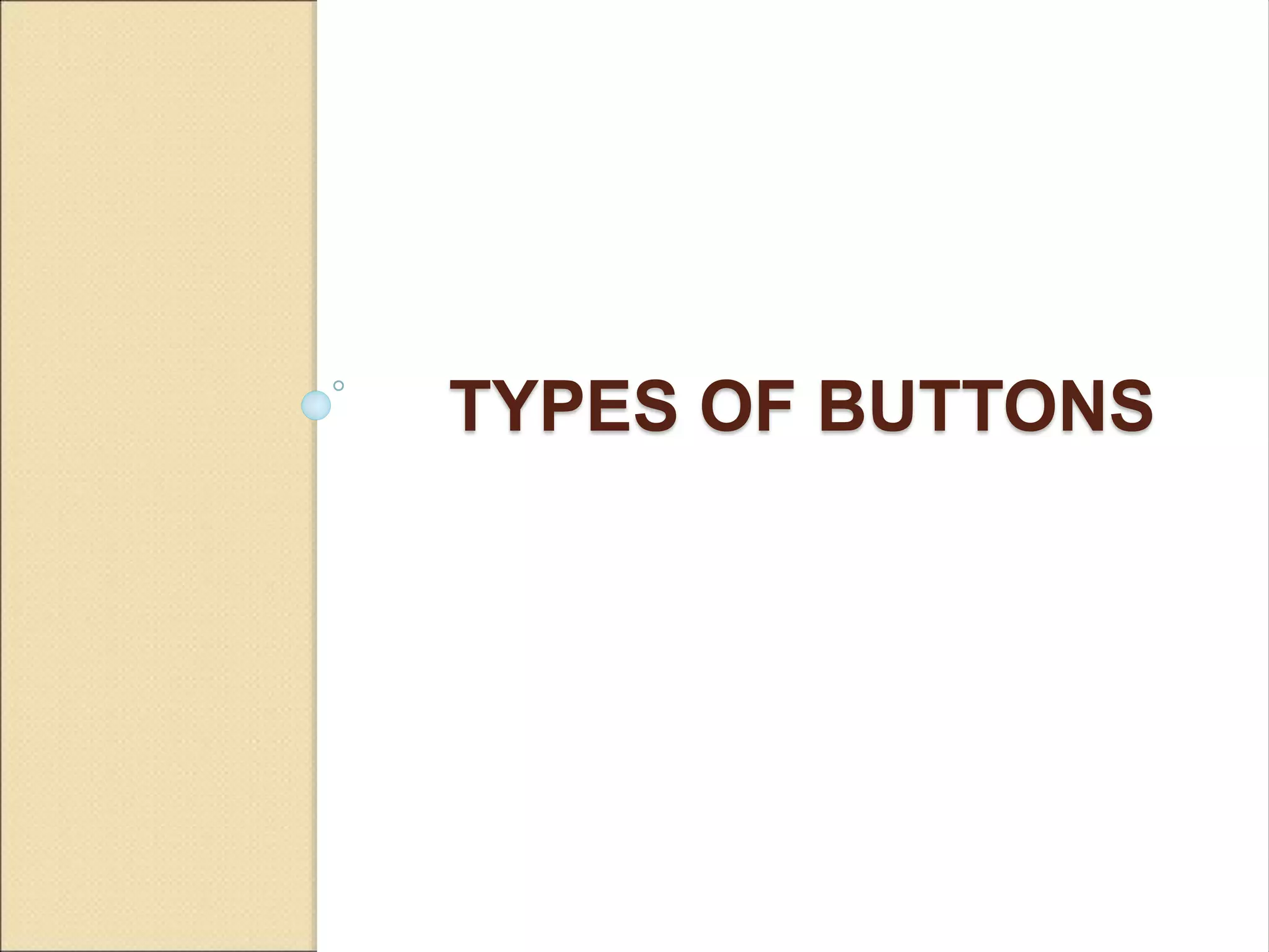 TYPES OF BUTTONS 