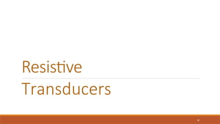 Resistive
Transducers
10
 