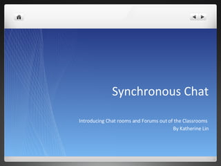 Synchronous Chat ,[object Object],[object Object]