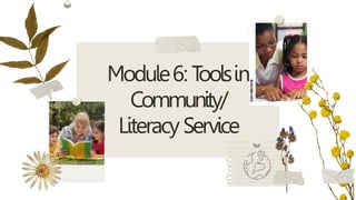 Module6: T
oolsin
Community/
LiteracyService
 