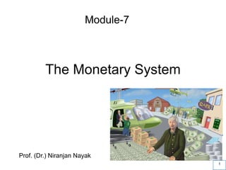 PowerPoint Slides prepared by:
Andreea CHIRITESCU
Eastern Illinois University
29
1
The Monetary System
Prof. (Dr.) Niranjan Nayak
Module-7
 