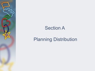 Section A
Planning Distribution
 
