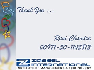 Thank You …
Ravi Chandra
00971-50-1145813
 