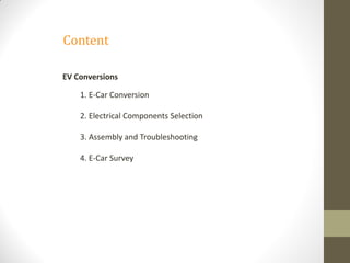 Content
EV Conversions
1. E-Car Conversion
2. Electrical Components Selection
3. Assembly and Troubleshooting
4. E-Car Survey
 