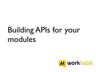 Building APIs for your
modules
 