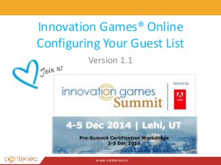Innovation Games® Online 
Configuring Your Guest List 
Version 1.1 
www.conteneo.co 
 