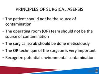 PRINCIPLES OF SURGICAL ASEPSIS
• The patient should not be the source of
contamination
• The operating room (OR) team shou...