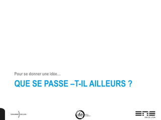 QUE SE PASSE –T-IL AILLEURS ?
Pour se donner une idée…
 