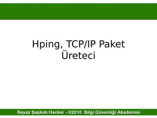 Hping, TCP/IP Paket
Üreteci
 