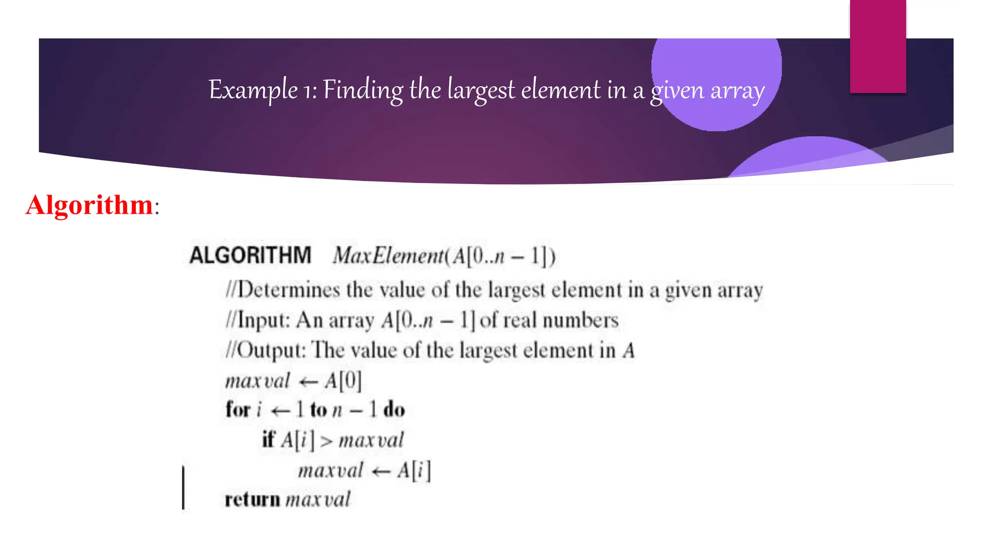 Algorithm:
Example 1: Finding the largest element in a given array
 