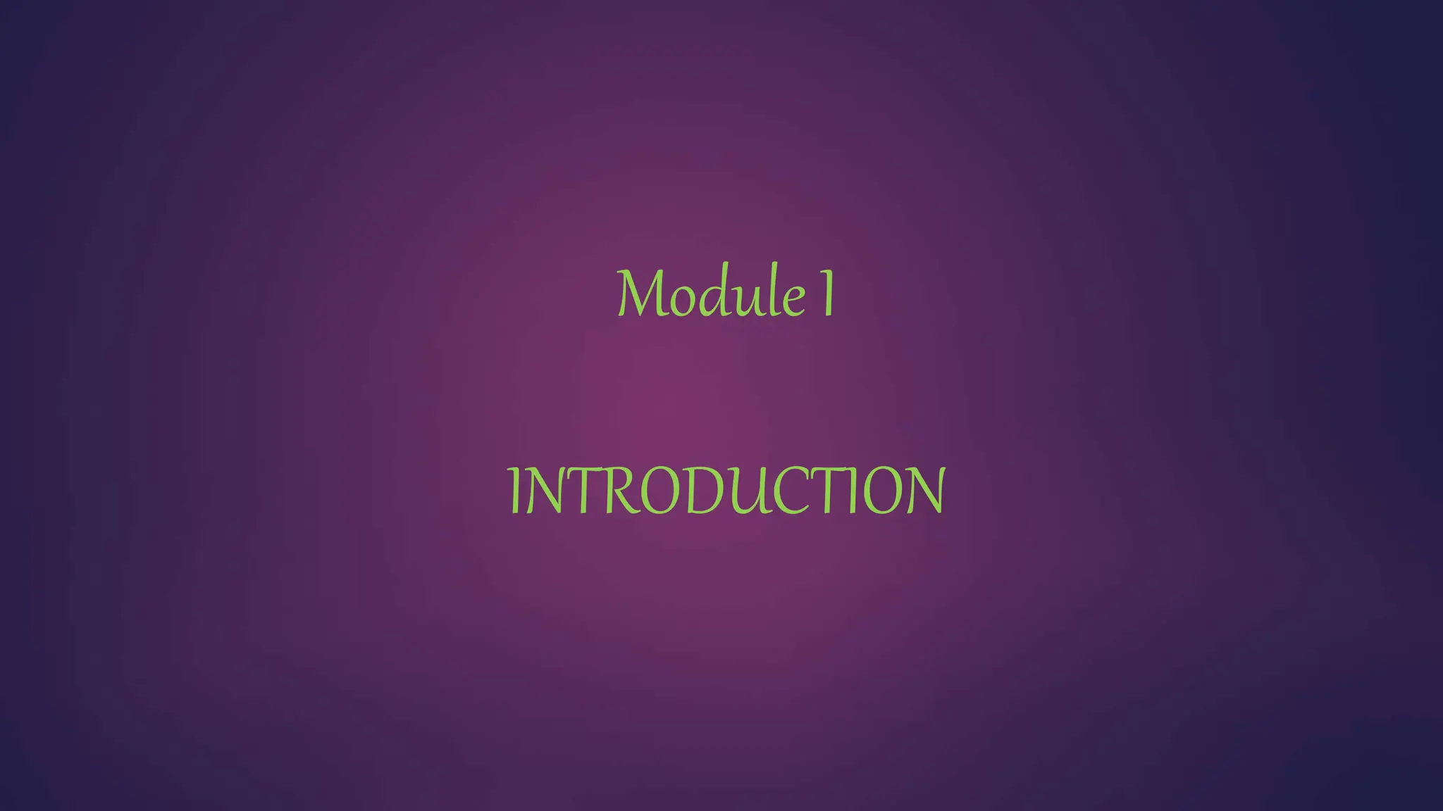 Module I
INTRODUCTION
 