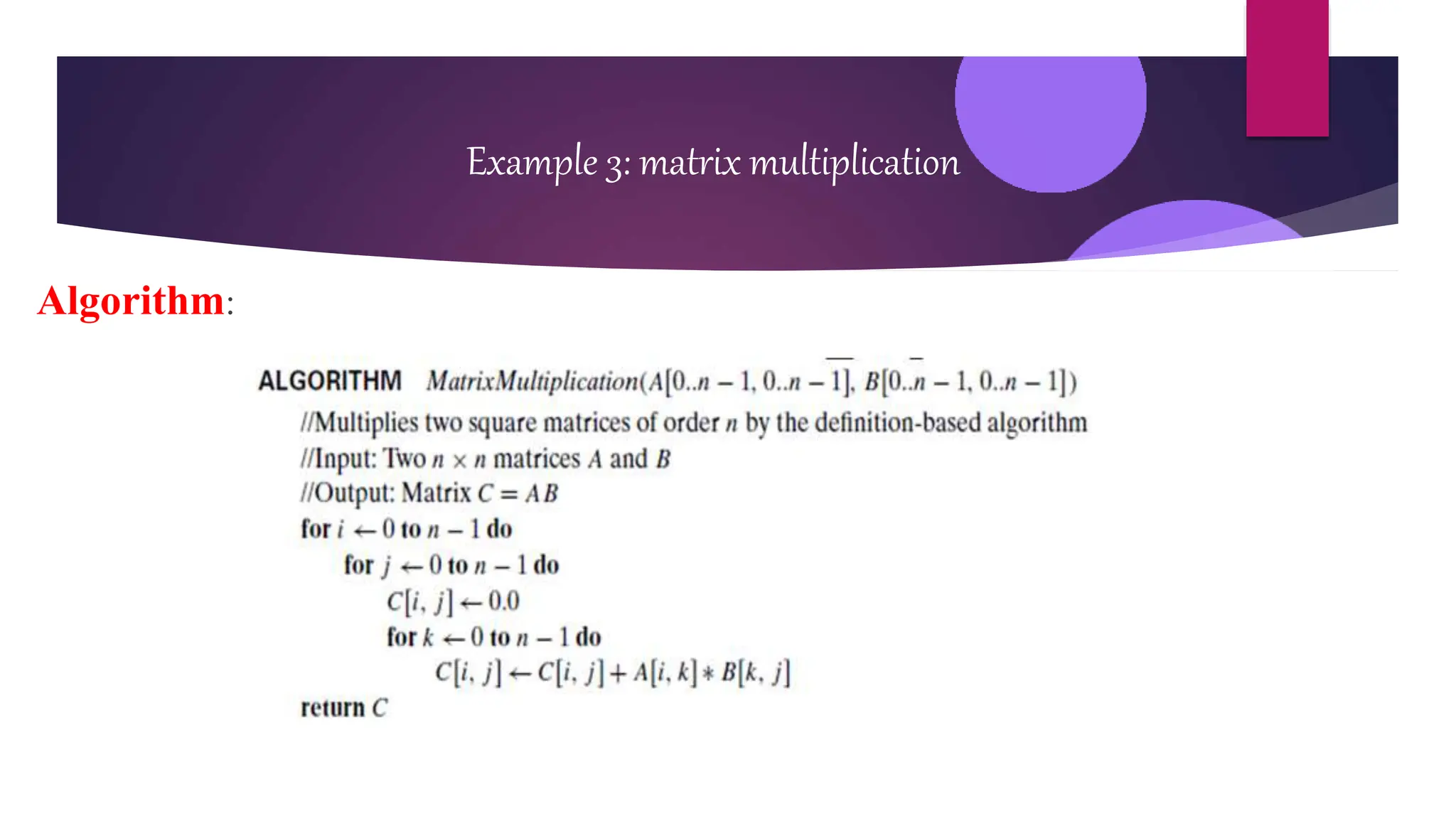 Algorithm:
Example 3: matrix multiplication
 