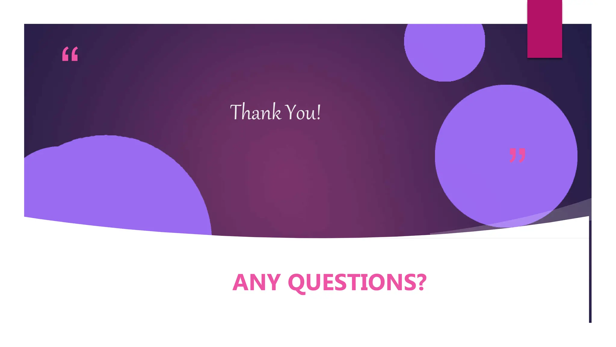 “
”
Thank You!
ANY QUESTIONS?
 