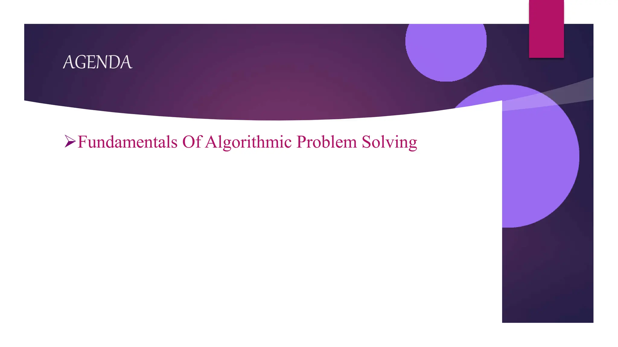 AGENDA
Fundamentals Of Algorithmic Problem Solving
 