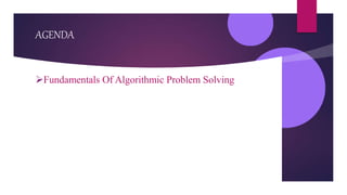 AGENDA
Fundamentals Of Algorithmic Problem Solving
 