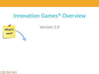 Innovation Games® Overview
Version 2.0
 