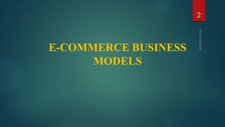 E-COMMERCE BUSINESS
MODELS
2
 