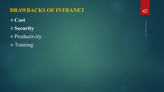 DRAWBACKS OF INTRANET
 Cost
 Security
 Productivity
 Training
42
 