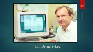 Tim Berners-Lee
47
 