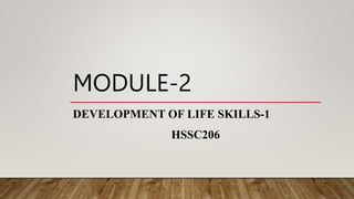 MODULE-2
DEVELOPMENT OF LIFE SKILLS-1
HSSC206
 