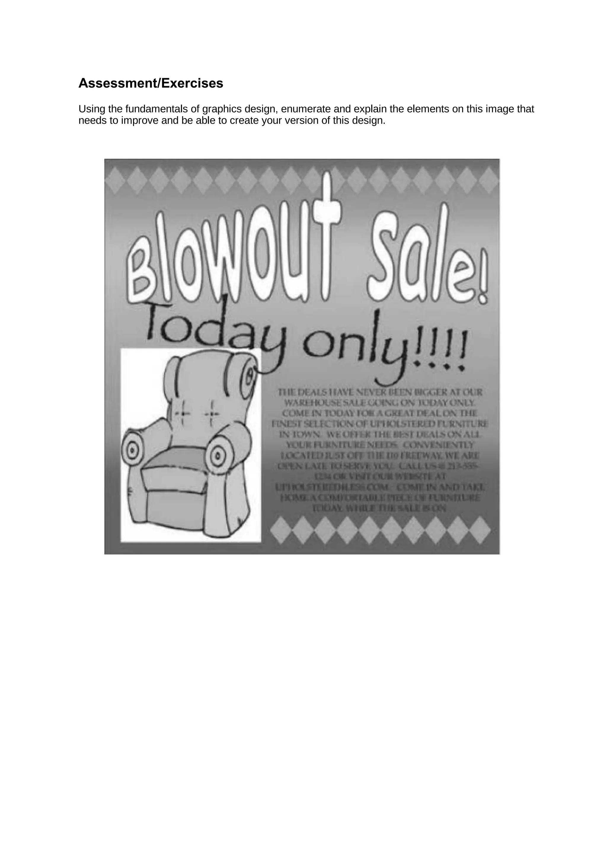 Assessment/Exercises
Using the fundamentals of graphics design, enumerate and explain the elements on this image that
needs to improve and be able to create your version of this design.
 