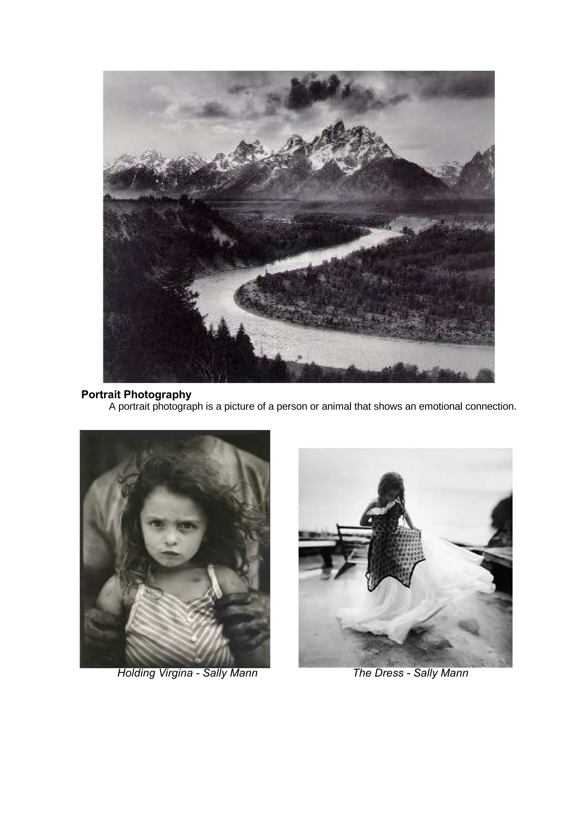 Portrait Photography
A portrait photograph is a picture of a person or animal that shows an emotional connection.
Holding Virgina - Sally Mann The Dress - Sally Mann
 