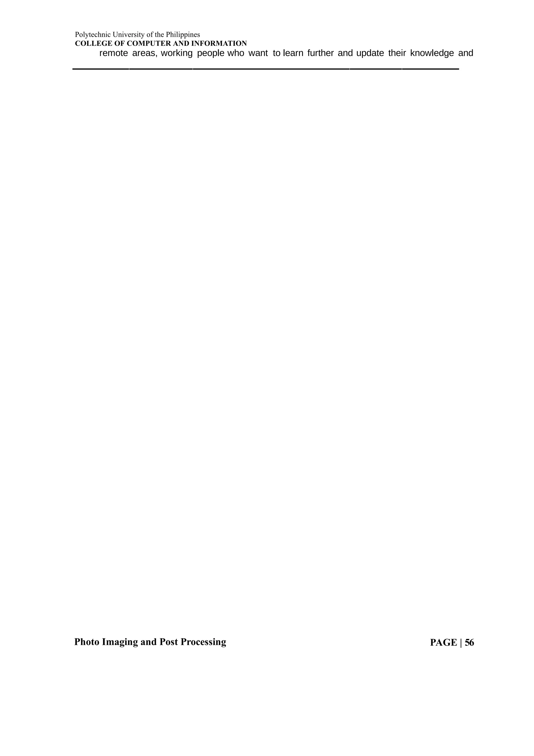 Polytechnic University of the Philippines
COLLEGE OF COMPUTER AND INFORMATION
Photo Imaging and Post Processing PAGE | 56
remote areas, working people who want to learn further and update their knowledge and
 