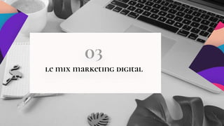 03
le mix marketing digital
 