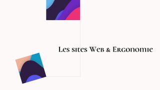 Les sites Web & Ergonomie
 