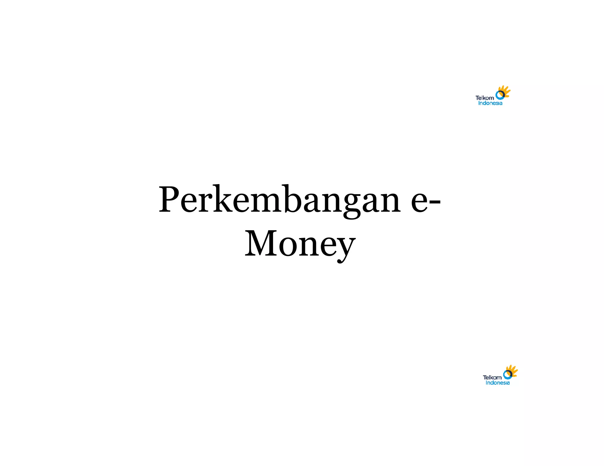 Perkembangan e-
     Money
 
