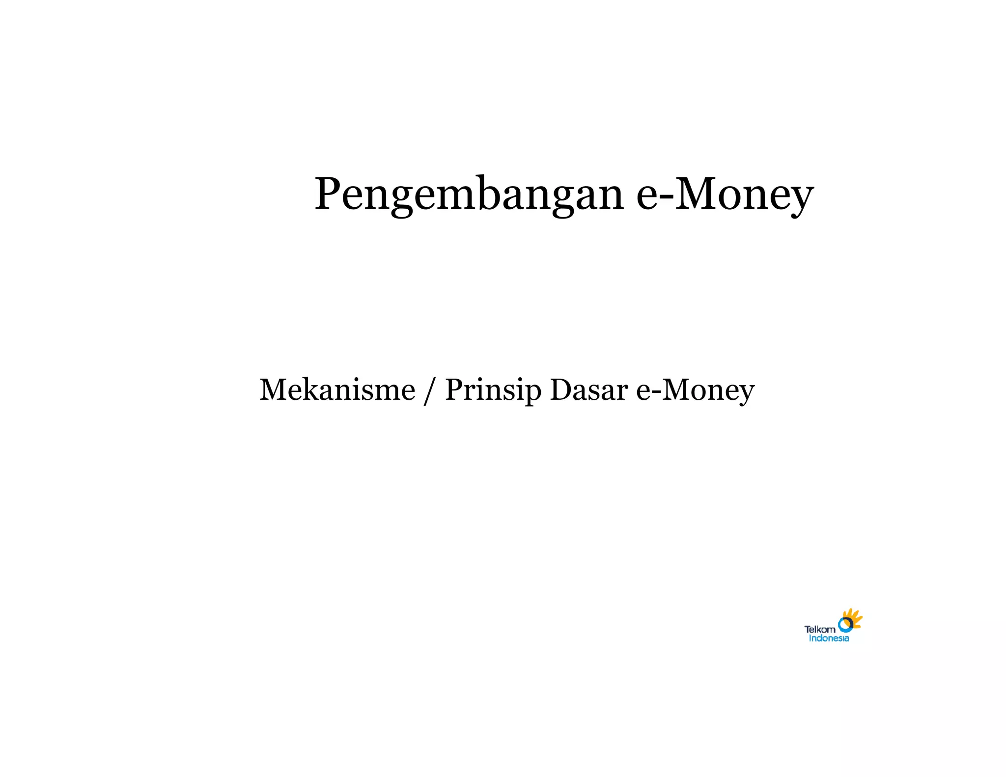 Pengembangan e-Money



Mekanisme / Prinsip Dasar e-Money
 