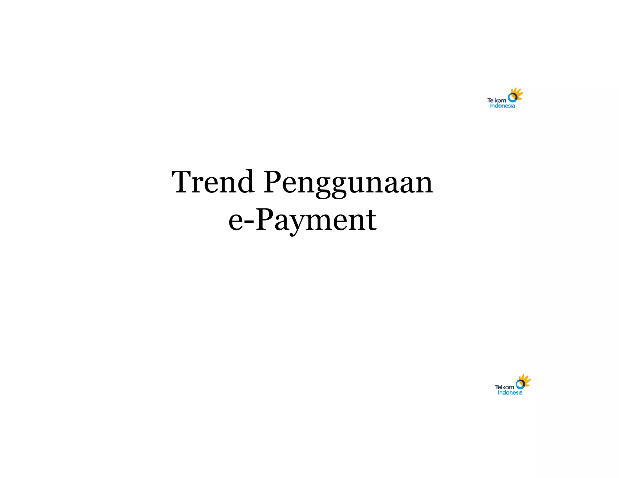 Trend Penggunaan
    e-Payment
 