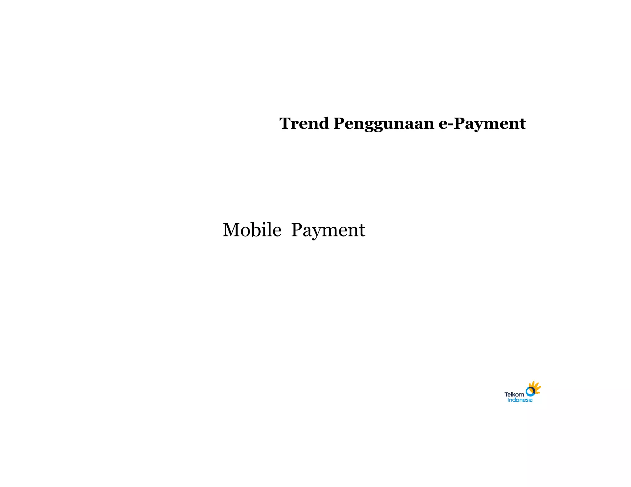 Trend Penggunaan e-Payment




Mobile Payment
 