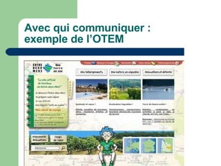 Avec qui communiquer :  exemple de l’OTEM 