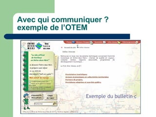 Avec qui communiquer ?  exemple de l’OTEM Exemple du bulletin d’adhésion 