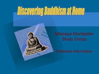Milarepa Montpelier Study Group Schedule Information Here ,[object Object],[object Object],[object Object],[object Object],[object Object],[object Object],[object Object],[object Object],[object Object],Discovering Buddhism at Home 