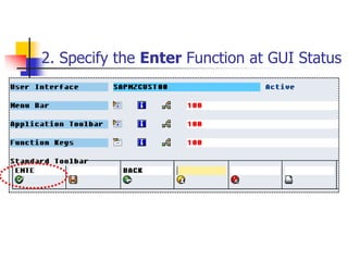 2. Specify the Enter Function at GUI Status
 