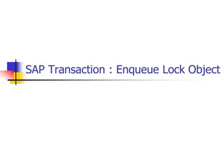 SAP Transaction : Enqueue Lock Object
 