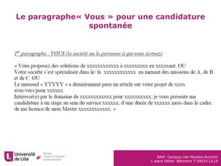 BAIP Campus Lille Moulins-Ronchin
1 place Déliot- Bâtiment T-59024 LILLE
Le paragraphe« Vous » pour une candidature
spontanée
 