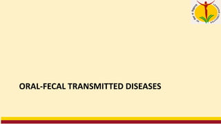 ORAL-FECAL TRANSMITTED DISEASES
 