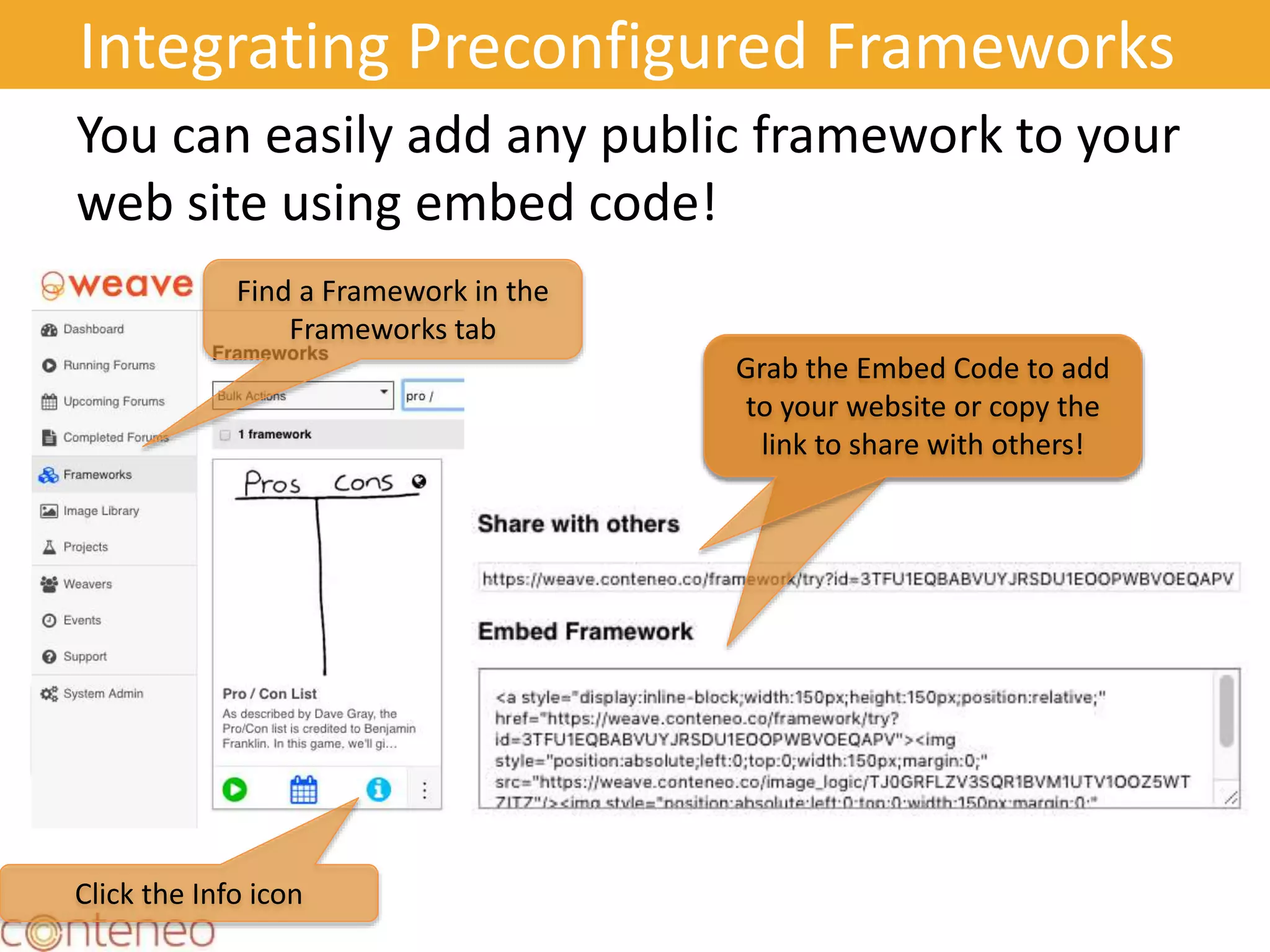 Integrating Preconfigured Frameworks
You can easily add any public framework to your
web site using embed code!
41
Find
Your
Forum
Find a Framework in the
Frameworks tab
Grab the Embed Code to add
to your website or copy the
link to share with others!
Grab the Embed Code to add
to your website or copy the
link to share with others!
Click the Info icon
 