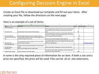 Create an Excel file or download our template and fill out your items. After
creating your file, follow the directions on the next page.
Here is an example of a set of items:
A name is the only required piece of information for an item. If both a size and a
price are specified, the price will be used. Files can be .xls or .xlsx extensions.
Configuring Decision Engine in Excel
 