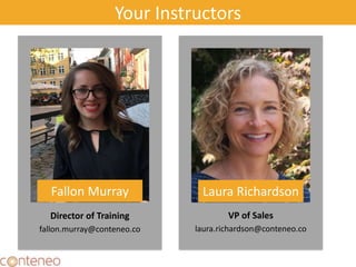 2
VP of Sales
laura.richardson@conteneo.co
Fallon Murray Laura Richardson
Director of Training
fallon.murray@conteneo.co
Your Instructors
 