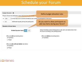 Schedule your Forum
26
Define budget allocation rules
Do you want to allow participants to
add new items during your forum?
 