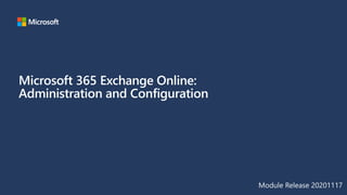 Microsoft 365 Exchange Online:
Administration and Configuration
Module Release 20201117
 