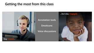 Getting the most from this class
…but stay engaged.
Annotation tools
Emoticons
Voice discussions
Stay muted…
 