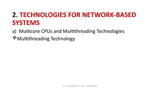 Dr. PUSHPARANI MK AIET, MOODABIDRI
2. TECHNOLOGIES FOR NETWORK-BASED
SYSTEMS
a) Multicore CPUs and Multithreading Technologies
Multithreading Technology
 